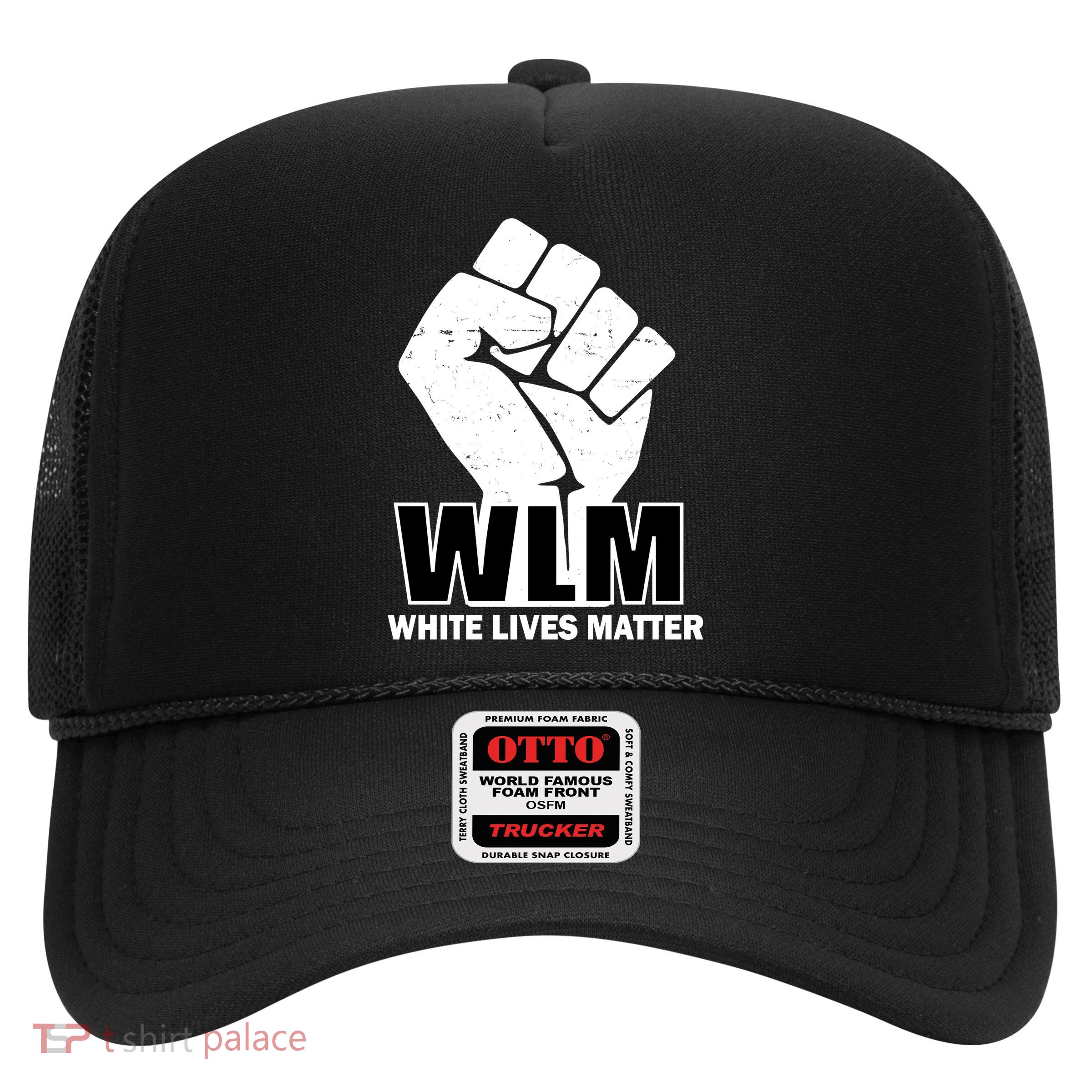 WLM White Lives Matters Fist Trucker Hat