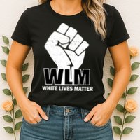 WLM White Lives Matters Fist Womens T-Shirt