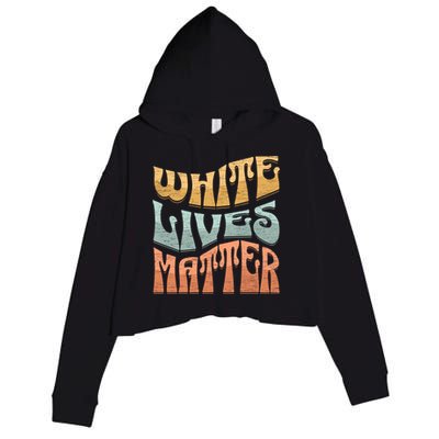 White Lives Matter Retro Colorful White Lives Matter Trending Political Humor Crop Fleece Hoodie