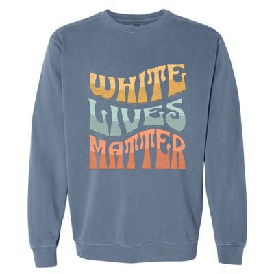 White Lives Matter Retro Colorful White Lives Matter Trending Political Humor Garment-Dyed Sweatshirt