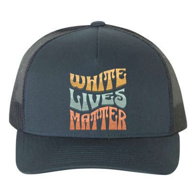 White Lives Matter Retro Colorful White Lives Matter Trending Political Humor Yupoong Adult 5-Panel Trucker Hat