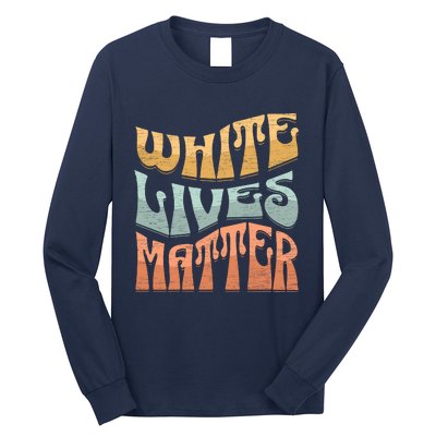 White Lives Matter Retro Colorful White Lives Matter Trending Political Humor Long Sleeve Shirt