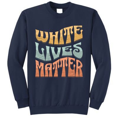 White Lives Matter Retro Colorful White Lives Matter Trending Political Humor Sweatshirt