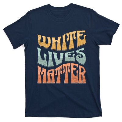 White Lives Matter Retro Colorful White Lives Matter Trending Political Humor T-Shirt