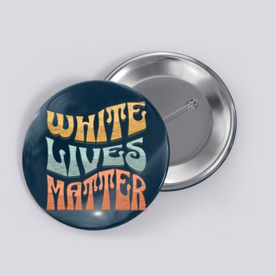 White Lives Matter Retro Colorful White Lives Matter Trending Political Humor Button