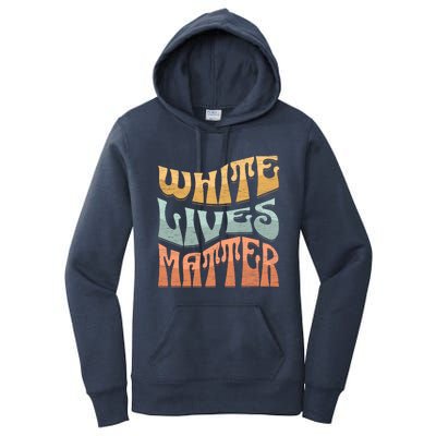 White Lives Matter Retro Colorful White Lives Matter Trending Political Humor Women's Pullover Hoodie