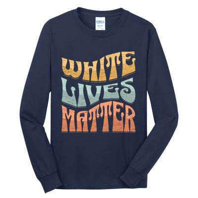 White Lives Matter Retro Colorful White Lives Matter Trending Political Humor Tall Long Sleeve T-Shirt