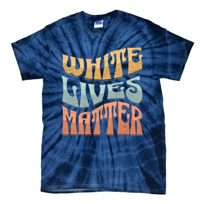 White Lives Matter Retro Colorful White Lives Matter Trending Political Humor Tie-Dye T-Shirt