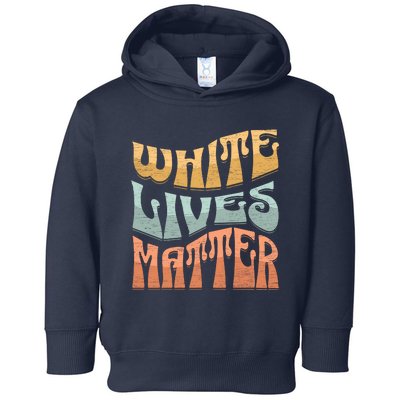 White Lives Matter Retro Colorful White Lives Matter Trending Political Humor Toddler Hoodie