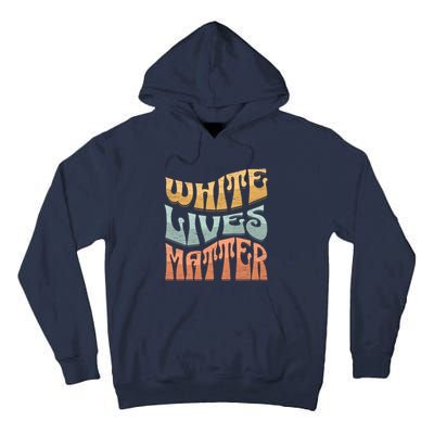 White Lives Matter Retro Colorful White Lives Matter Trending Political Humor Tall Hoodie