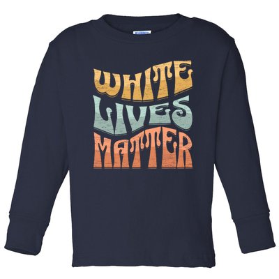 White Lives Matter Retro Colorful White Lives Matter Trending Political Humor Toddler Long Sleeve Shirt