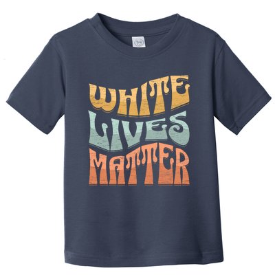 White Lives Matter Retro Colorful White Lives Matter Trending Political Humor Toddler T-Shirt