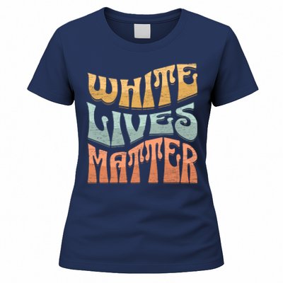 White Lives Matter Retro Colorful White Lives Matter Trending Political Humor Women's T-Shirt