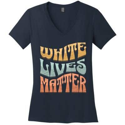 White Lives Matter Retro Colorful White Lives Matter Trending Political Humor Women's V-Neck T-Shirt