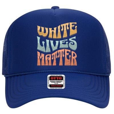 White Lives Matter Retro Colorful White Lives Matter Trending Political Humor High Crown Mesh Back Trucker Hat