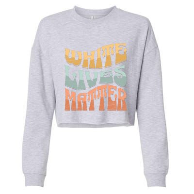 White Lives Matter Retro Colorful White Lives Matter Trending Political Humor Cropped Pullover Crew