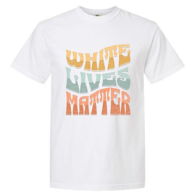 White Lives Matter Retro Colorful White Lives Matter Trending Political Humor Garment-Dyed Heavyweight T-Shirt