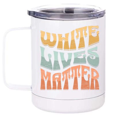 White Lives Matter Retro Colorful White Lives Matter Trending Political Humor 12 oz Stainless Steel Tumbler Cup