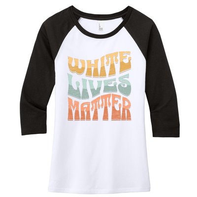 White Lives Matter Retro Colorful White Lives Matter Trending Political Humor Women's Tri-Blend 3/4-Sleeve Raglan Shirt