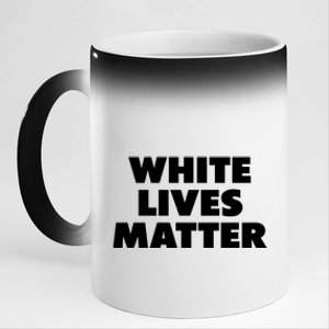 White Lives Matter Funny White Lives Matter Trending Political Humor 11oz Black Color Changing Mug