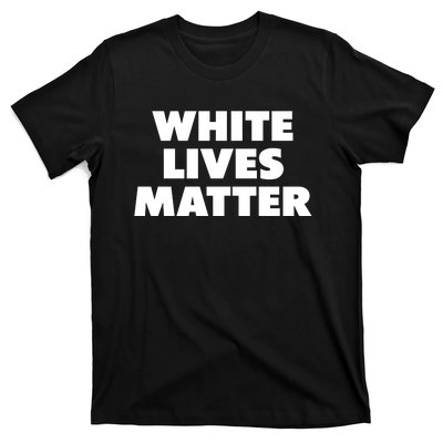 White Lives Matter Funny White Lives Matter Trending Political Humor T-Shirt