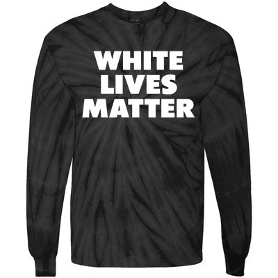 White Lives Matter Funny White Lives Matter Trending Political Humor Tie-Dye Long Sleeve Shirt