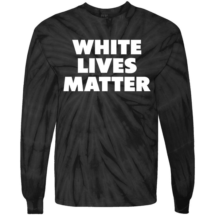 White Lives Matter Funny White Lives Matter Trending Political Humor Tie-Dye Long Sleeve Shirt