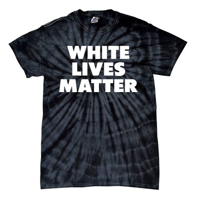 White Lives Matter Funny White Lives Matter Trending Political Humor Tie-Dye T-Shirt