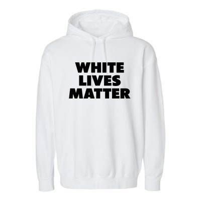 White Lives Matter Funny White Lives Matter Trending Political Humor Garment-Dyed Fleece Hoodie