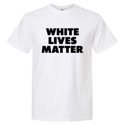 White Lives Matter Funny White Lives Matter Trending Political Humor Garment-Dyed Heavyweight T-Shirt