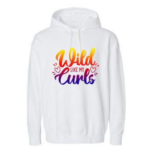 Wild Like My Curls Girls Funny Curly Hair Gift Garment-Dyed Fleece Hoodie