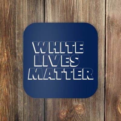 White Lives Matter Funny 3D White Lives Matter Trending Political Humor Coaster