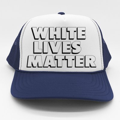 White Lives Matter Funny 3D White Lives Matter Trending Political Humor Trucker Hat