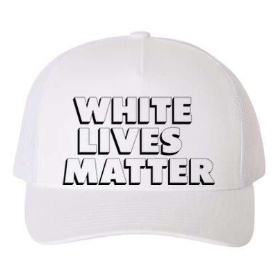 White Lives Matter Funny 3D White Lives Matter Trending Political Humor Yupoong Adult 5-Panel Trucker Hat