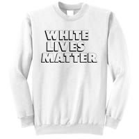 White Lives Matter Funny 3D White Lives Matter Trending Political Humor Sweatshirt