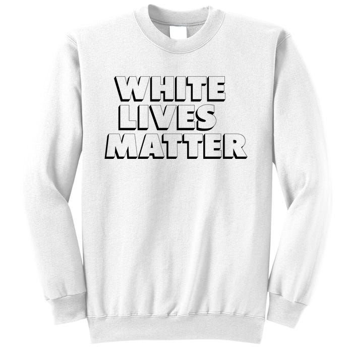 White Lives Matter Funny 3D White Lives Matter Trending Political Humor Sweatshirt