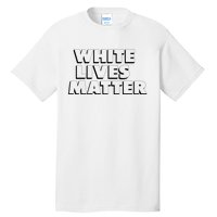 White Lives Matter Funny 3D White Lives Matter Trending Political Humor Tall T-Shirt