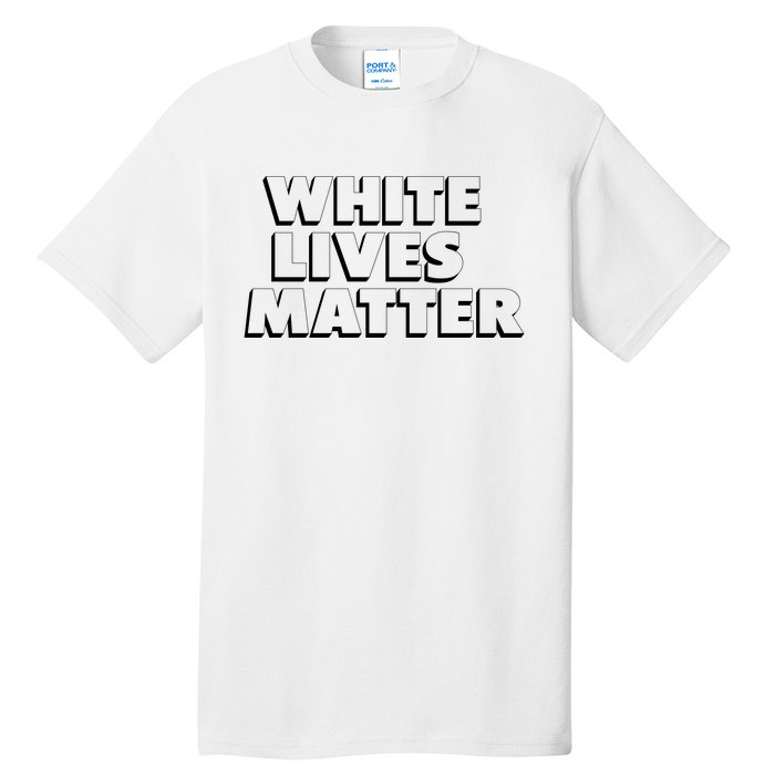 White Lives Matter Funny 3D White Lives Matter Trending Political Humor Tall T-Shirt