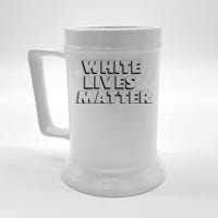 White Lives Matter Funny 3D White Lives Matter Trending Political Humor Beer Stein