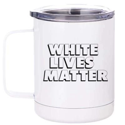 White Lives Matter Funny 3D White Lives Matter Trending Political Humor 12 oz Stainless Steel Tumbler Cup