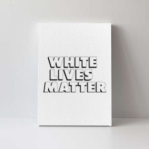 White Lives Matter Funny 3D White Lives Matter Trending Political Humor Canvas