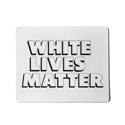 White Lives Matter Funny 3D White Lives Matter Trending Political Humor Mousepad