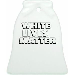 White Lives Matter Funny 3D White Lives Matter Trending Political Humor Ceramic Bell Ornament