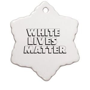 White Lives Matter Funny 3D White Lives Matter Trending Political Humor Ceramic Star Ornament