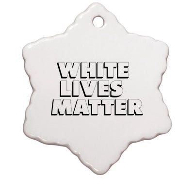 White Lives Matter Funny 3D White Lives Matter Trending Political Humor Ceramic Star Ornament