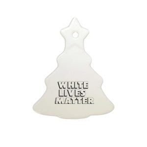 White Lives Matter Funny 3D White Lives Matter Trending Political Humor Ceramic Tree Ornament