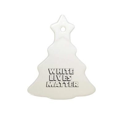 White Lives Matter Funny 3D White Lives Matter Trending Political Humor Ceramic Tree Ornament