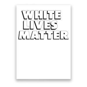 White Lives Matter Funny 3D White Lives Matter Trending Political Humor Poster