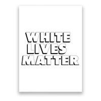 White Lives Matter Funny 3D White Lives Matter Trending Political Humor Poster