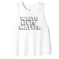 White Lives Matter Funny 3D White Lives Matter Trending Political Humor Women's Racerback Cropped Tank